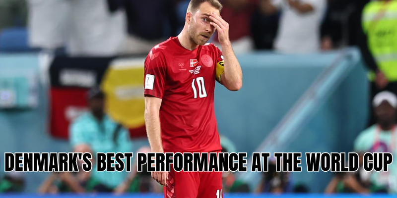 Denmark’s best performance at the World Cup