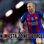 When Iniesta joined Barcelona