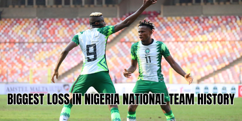 biggest loss in Nigeria national team history