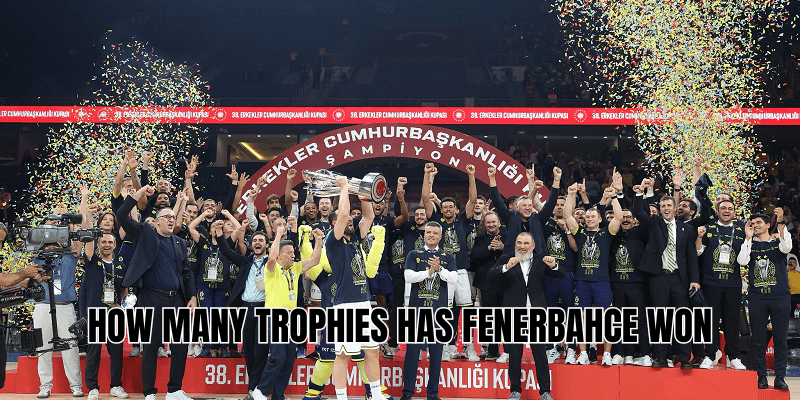 how many trophies has Fenerbahce won