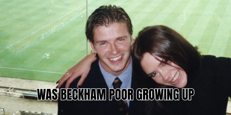 was Beckham poor growing up